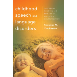 Childhood Speech and Language Disorders: Supporting Children and Families on the Path to Communication