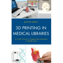 3D Printing in Medical Libraries: A Crash Course in Supporting Innovation in Health Care
