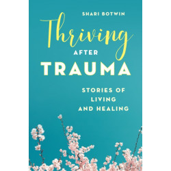 Thriving After Trauma: Stories of Living and Healing