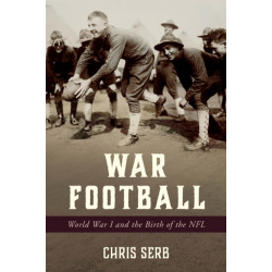 War Football: World War I and the Birth of the NFL