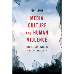 Media, Culture and Human Violence: From Savage Lovers to Violent Complexity