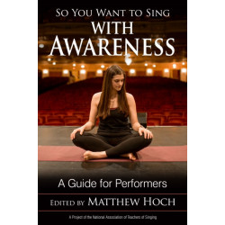 So You Want to Sing with Awareness: A Guide for Performers