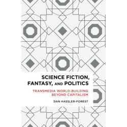 Science Fiction, Fantasy, and Politics: Transmedia World-Building Beyond Capitalism