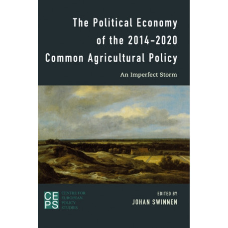 The Political Economy of the 2014-2020 Common Agricultural Policy: An Imperfect Storm