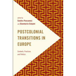 Postcolonial Transitions in Europe: Contexts, Practices and Politics