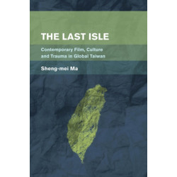 The Last Isle: Contemporary Film, Culture and Trauma in Global Taiwan