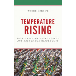 Temperature Rising: Iran's Revolutionary Guards and Wars in the Middle East