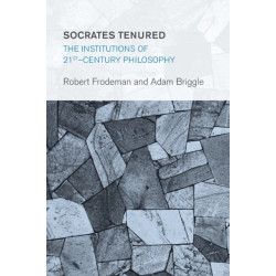 Socrates Tenured: The Institutions of 21st-Century Philosophy