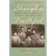 Shanghai Faithful: Betrayal and Forgiveness in a Chinese Christian Family