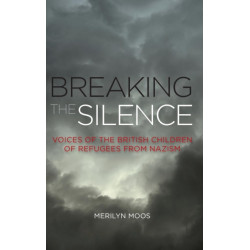 Breaking the Silence: Voices of the British Children of Refugees from Nazism