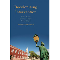 Decolonising Intervention: International Statebuilding in Mozambique