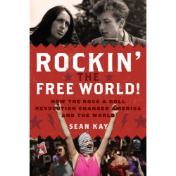 Rockin' the Free World!: How the Rock & Roll Revolution Changed America and the World