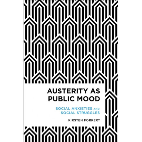 Austerity as Public Mood: Social Anxieties and Social Struggles