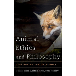 Animal Ethics and Philosophy: Questioning the Orthodoxy