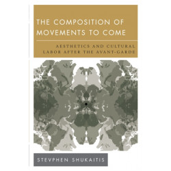 The Composition of Movements to Come: Aesthetics and Cultural Labour After the Avant-Garde