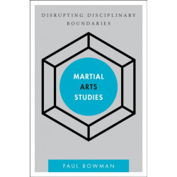 Martial Arts Studies: Disrupting Disciplinary Boundaries