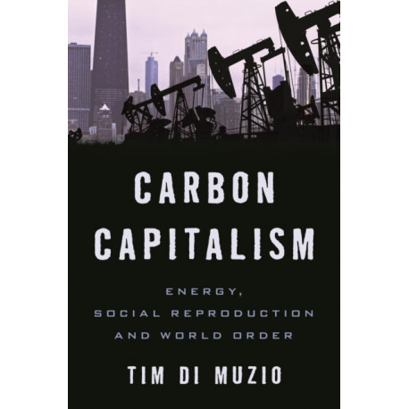 Carbon Capitalism: Energy, Social Reproduction and World Order