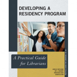 Developing a Residency Program: A Practical Guide for Librarians