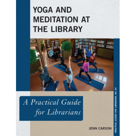 Yoga and Meditation at the Library: A Practical Guide for Librarians