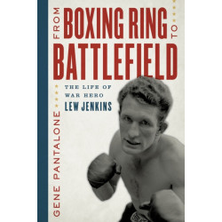 From Boxing Ring to Battlefield: The Life of War Hero Lew Jenkins