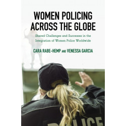 Women Policing across the Globe: Shared Challenges and Successes in the Integration of Women Police Worldwide