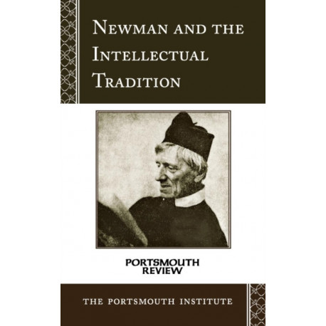 Newman and the Intellectual Tradition: Portsmouth Review