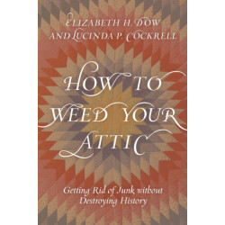 How to Weed Your Attic: Getting Rid of Junk without Destroying History