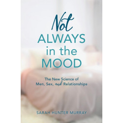 Not Always in the Mood: The New Science of Men, Sex, and Relationships
