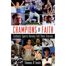 Champions of Faith: Catholic Sports Heroes Tell Their Stories