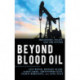Beyond Blood Oil: Philosophy, Policy, and the Future