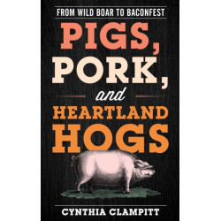 Pigs, Pork, and Heartland Hogs: From Wild Boar to Baconfest