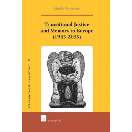 Transitional Justice and Memory in Europe (1945-2013)
