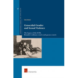 Genocidal Gender and Sexual Violence: The Legacy of the ICTR, Rwanda's Ordinary Courts and Gacaca Courts
