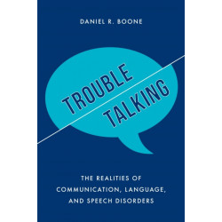 Trouble Talking: The Realities of Communication, Language, and Speech Disorders
