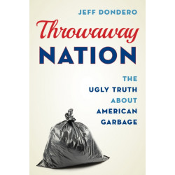 Throwaway Nation: The Ugly Truth about American Garbage