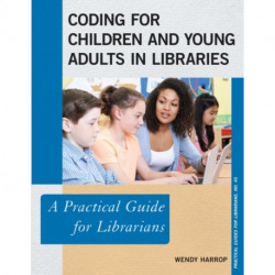 Coding for Children and Young Adults in Libraries: A Practical Guide for Librarians