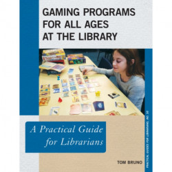 Gaming Programs for All Ages at the Library: A Practical Guide for Librarians