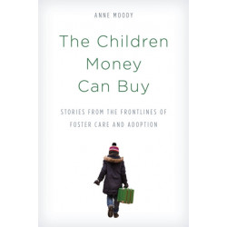 The Children Money Can Buy: Stories from the Frontlines of Foster Care and Adoption
