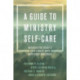 A Guide to Ministry Self-Care: Negotiating Today's Challenges with Resilience and Grace
