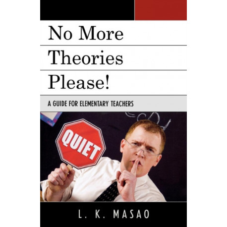 No More Theories Please!: A Guide for Elementary Teachers