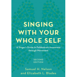 Singing with Your Whole Self: A Singer's Guide to Feldenkrais Awareness through Movement