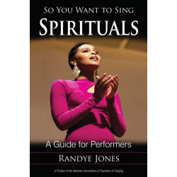 So You Want to Sing Spirituals: A Guide for Performers