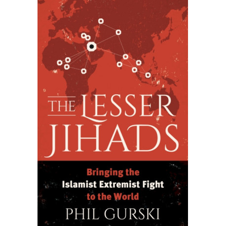 The Lesser Jihads: Bringing the Islamist Extremist Fight to the World