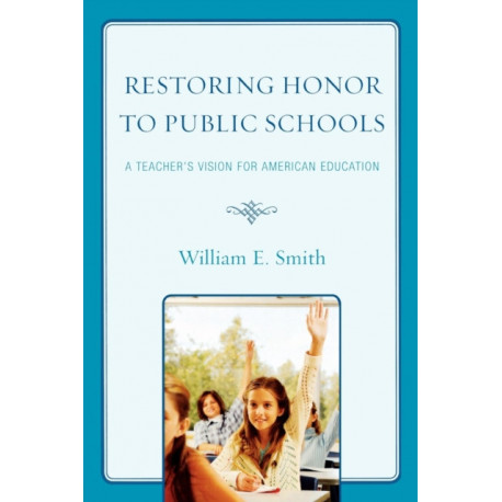 Restoring Honor to Public Schools: A Teacher's Vision for American Education