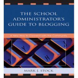 The School Administrator's Guide to Blogging: A New Way to Connect with the Community