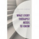 What Every Therapist Needs to Know