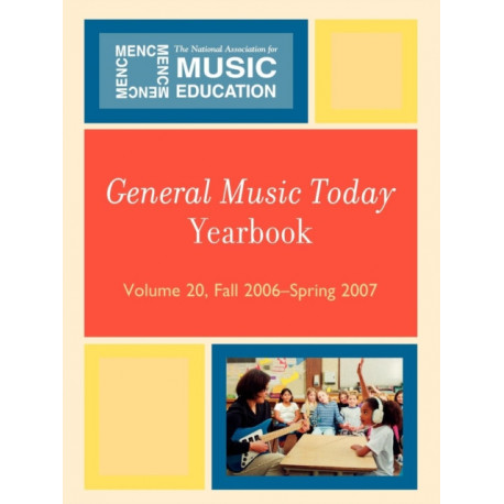 General Music Today Yearbook: Fall 2006-Spring 2007, Volume 20