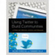 Using Twitter to Build Communities: A Primer for Libraries, Archives, and Museums