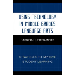 Using Technology in Middle Grades Language Arts: Strategies to Improve Student Learning