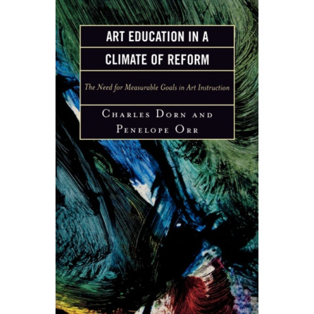 Art Education in a Climate of Reform: The Need for Measurable Goals in Art Instruction